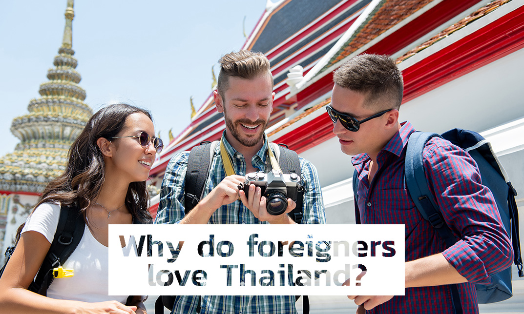Why do foreigners love Thailand ?